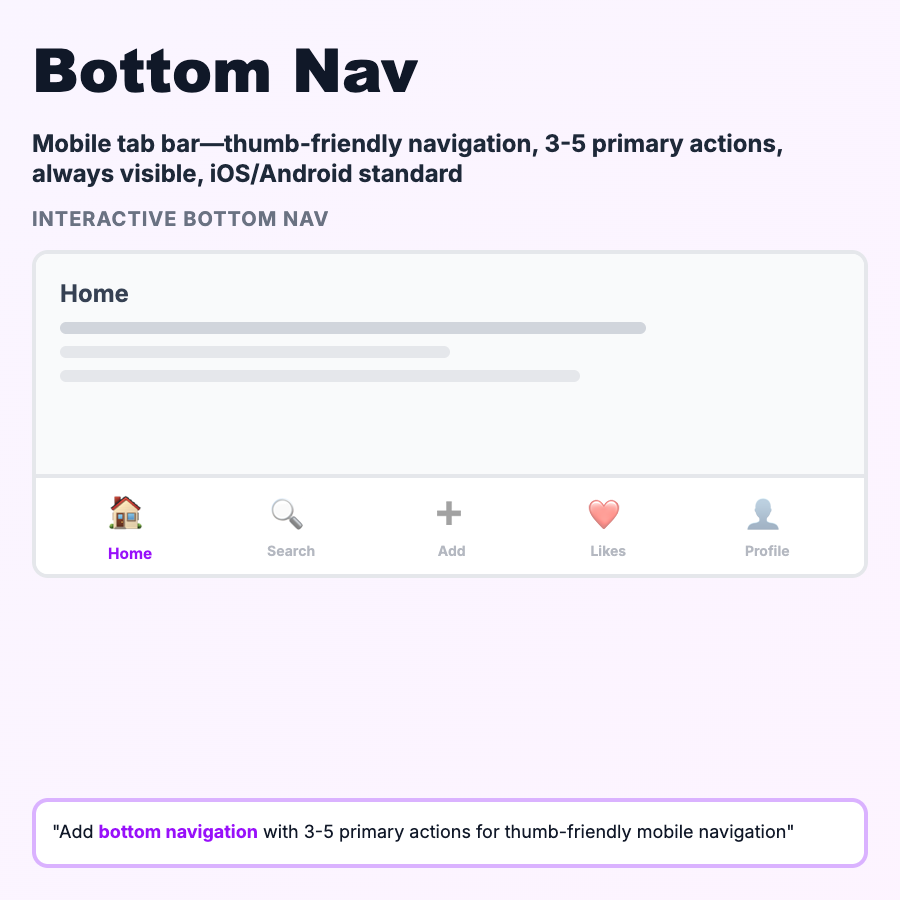 Bottom Navigation design pattern - Bottom navigation is a mobile UI pattern with 3-5 tabs at the bottom of the screen. Learn when to use bottom nav for mobile-first apps.